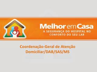 Coordenação-Geral de Atenção Domiciliar/DAB/SAS/MS