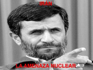 IRÁN LA AMENAZA NUCLEAR