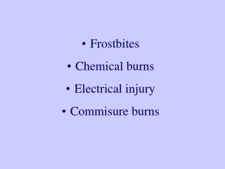 Frostbites Chemical burns Electrical injury Commisure burns