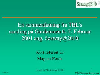 En sammenfatning fra TBL’s samling på Gardemoen 6.-7. Februar 2001 ang. Seaway@2010