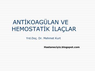 ANTİKOAGÜLAN VE HEMOSTATİK İLAÇLAR Yrd.Doç. Dr. Mehmet Kurt