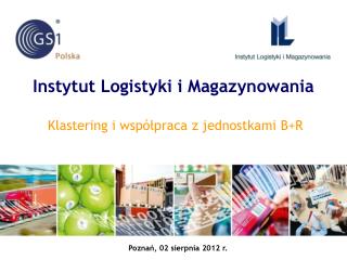 Instytut Logistyki i Magazynowania Klastering i współpraca z jednostkami B+R