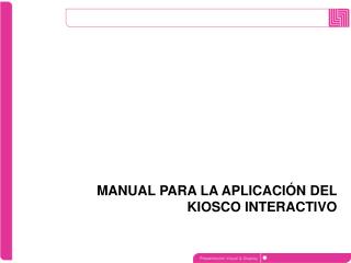 MANUAL PARA LA APLICACIÓN DEL KIOSCO INTERACTIVO