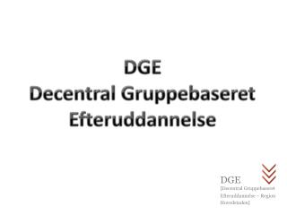 DGE Decentral Gruppebaseret Efteruddannelse