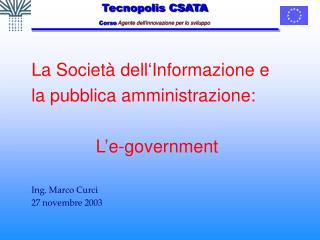 La Società dell‘Informazione e la pubblica amministrazione: L’e-government Ing. Marco Curci