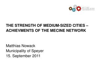 THE STRENGTH OF MEDIUM-SIZED CITIES – ACHIEVMENTS OF THE MECINE NETWORK Matthias Nowack