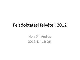 Felsőoktatási felvételi 2012