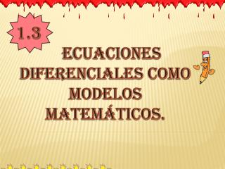 1.3 ecuaciones diferenciales como modelos matemáticos.