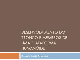 Desenvolvimento do tronco e membros de uma plataforma humanóide