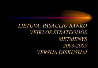 LIETUV A. PASAULIO BANKO VEIKLOS STRATEGIJOS METMENYS 2003-2005 VERSIJA DISKUSIJAI