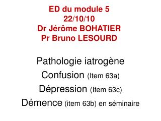 ED du module 5 22/10/10 Dr Jérôme BOHATIER Pr Bruno LESOURD