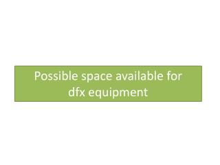 Possible s pace available for dfx equipment