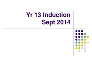 Yr 13 Induction Sept 2014