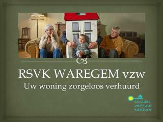 RSVK WAREGEM vzw Uw woning zorgeloos verhuurd