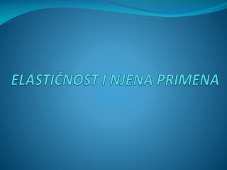 ELASTIČNOST I NJENA PRIMENA