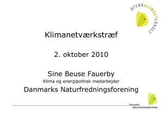 Klimanetværkstræf 2. oktober 2010 Sine Beuse Fauerby Klima og energipolitisk medarbejder