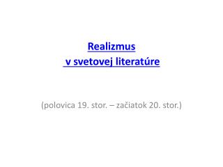 Realizmus v svetovej literatúre (polovica 19. stor. – začiatok 20. stor.)