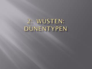 2 : Wüsten: Dünentypen