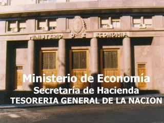 Ministerio de Economía Secretaría de Hacienda TESORERIA GENERAL DE LA NACION