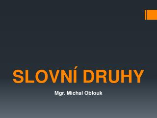 SLOVNÍ DRUHY