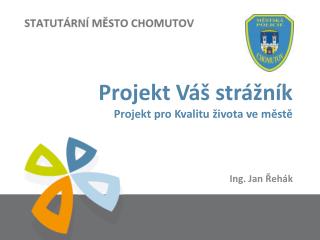 Projekt Váš strážník Projekt pro Kvalitu života ve městě