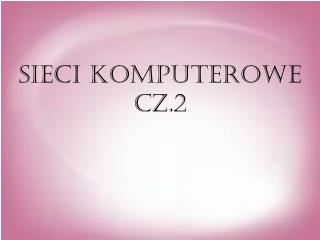 SIECI KOMPUTEROWE CZ.2