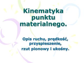 Kinematyka punktu materialnego.