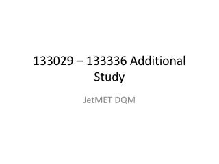 133029 – 133336 Additional Study