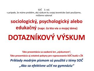 sociologický, psychologický alebo edukačný (napr. čo kto vie o mojej téme) DOTAZNÍKOVÝ VÝSKUM