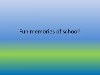 Fun memories of school !