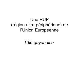 Une RUP (région ultra-périphérique) de l’Union Européenne