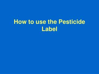 How to use the Pesticide Label