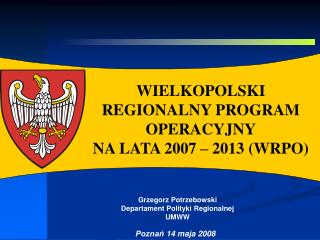 WIELKOPOLSKI REGIONALNY PROGRAM OPERACYJNY NA LATA 2007 – 2013 (WRPO)