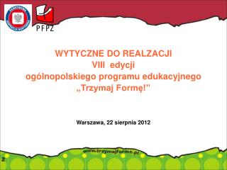 WYTYCZNE DO REALZACJI VIII edycji ogólnopolskiego programu edukacyjnego „Trzymaj Formę!”