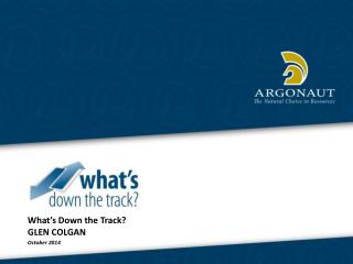 What’s Down the Track? GLEN COLGAN October 2014