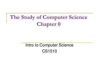 The Study of Computer Science Chapter 0