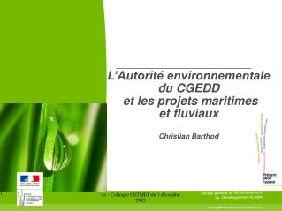 L’Autorité environnementale du CGEDD et les projets maritimes et fluviaux Christian Barthod