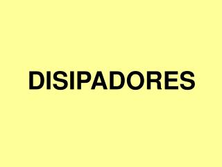 DISIPADORES