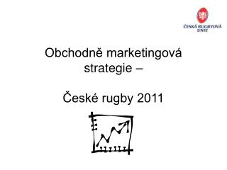 Obchodně marketingová strategie – České rugby 2011