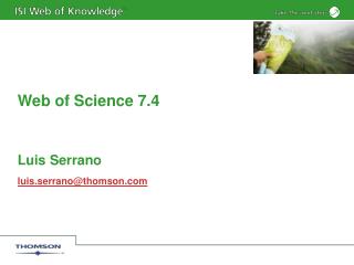Web of Science 7.4 Luis Serrano luis.serrano@thomson