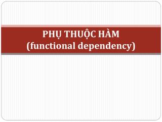 PHỤ THUỘC HÀM (functional dependency)