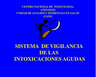 CENTRO NACIONAL DE TOXICOLOGIA (CENATOX) UNIDAD DE ANALISIS Y TENDENCIAS EN SALUD (UATS)