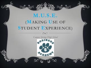 M.U.S.E. ( M aking u se of s tudent e xperience)