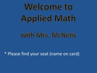 Welcome to Applied Math w ith Mrs. McNelis