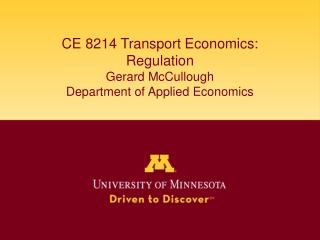 CE 8214 Transport Economics: Regulation Gerard McCullough Department of Applied Economics