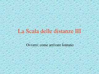 La Scala delle distanze III