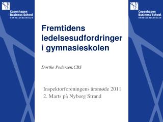 Fremtidens ledelsesudfordringer i gymnasieskolen Dorthe Pedersen,CBS