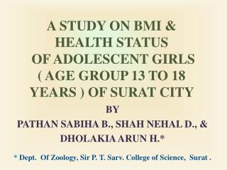 A STUDY ON BMI &amp; HEALTH STATUS OF ADOLESCENT GIRLS ( AGE GROUP 13 TO 18 YEARS ) OF SURAT CITY