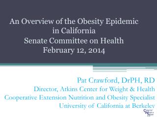 An Overview of the Obesity Epidemic in California Senate Committee on Health February 12, 2014