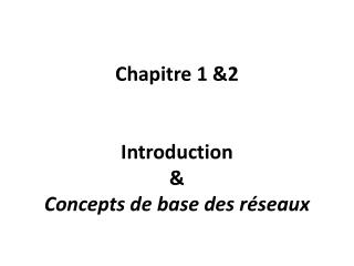 Chapitre 1 &amp;2 Introduction &amp; Concepts de base des réseaux